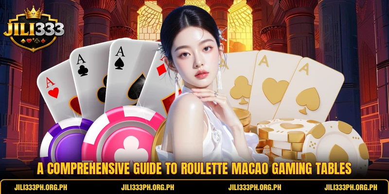 A comprehensive guide to Roulette Macao gaming tables