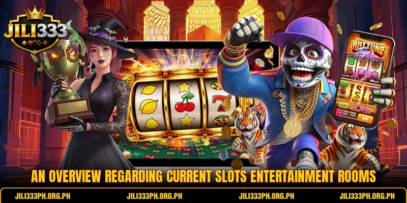 An overview regarding current slots entertainment rooms