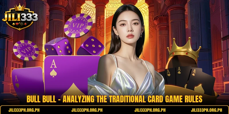 Bull Bull - Analyzing The Traditional Card Game Rules