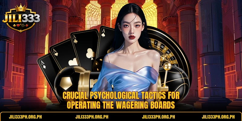 Crucial psychological tactics for operating the wagering boards