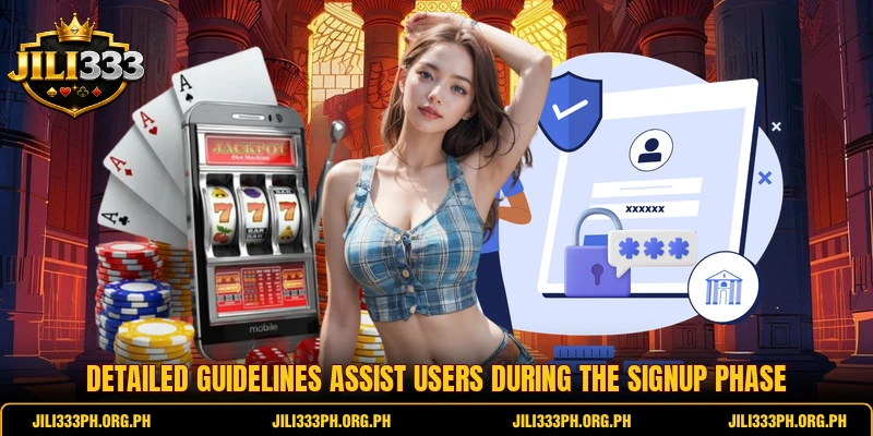 Detailed guidelines assist users during the signup phase
