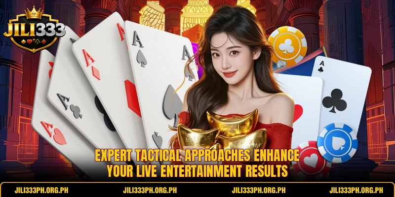 Expert tactical approaches enhance your live entertainment results