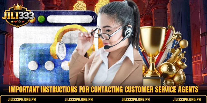 Important instructions for contacting customer service agents