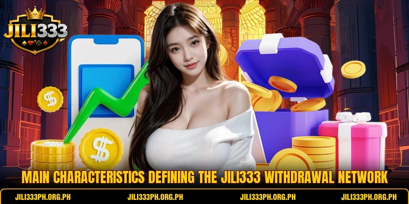 Main characteristics defining the Jili333 withdrawal network