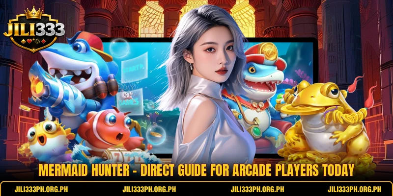 Mermaid Hunter - Direct Guide For Arcade Players Today