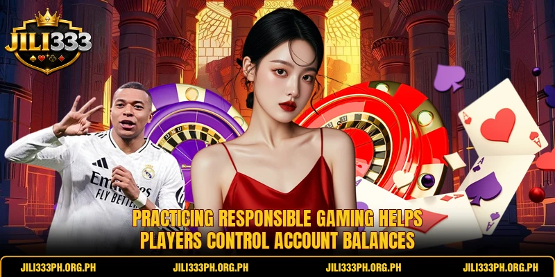 Practicing responsible gaming helps players control account balances
