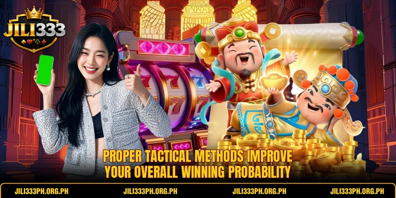 Proper tactical methods improve your overall winning probability