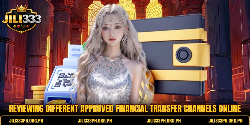 Reviewing different approved financial transfer channels online