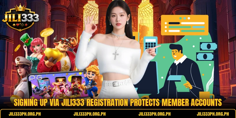 Signing up via Jili333 registration protects member accounts