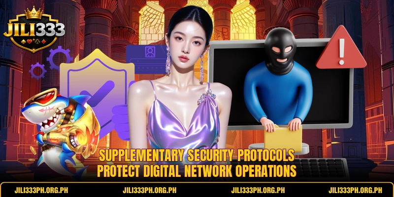 Supplementary security protocols protect digital network operations Supplementary security protocols protect digital network operations