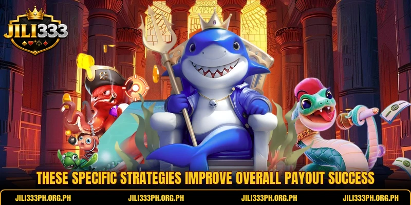 These specific strategies improve overall payout success