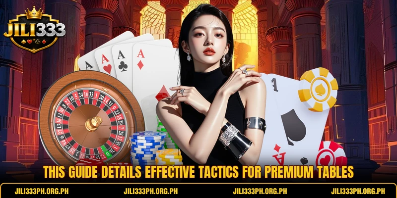 This guide details effective tactics for premium tables