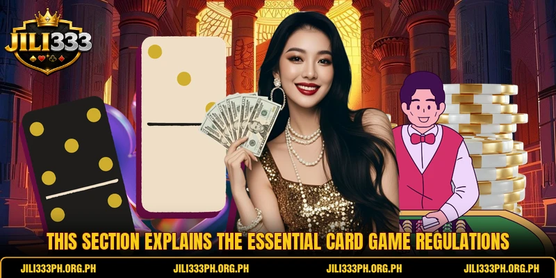 This section explains the essential card game regulations