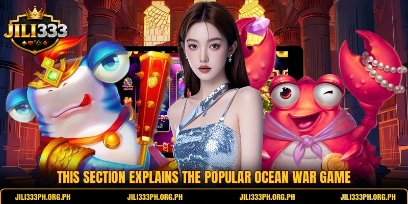 This section explains the popular Ocean war game