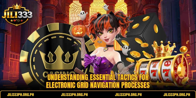 Understanding essential tactics for electronic grid navigation processes Understanding essential tactics for electronic grid navigation processes