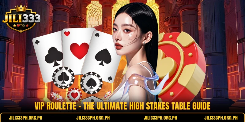 VIP Roulette - The Ultimate High Stakes Table Guide