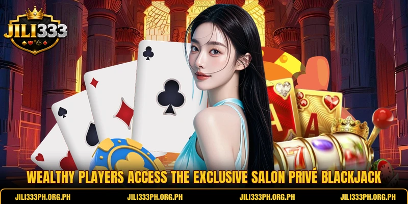 Wealthy players access the exclusive Salon Privé Blackjack